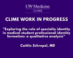 CLIME Work in Progress: Exploring the role of specialty identity in medical student professional identity formation: a qualitative analysis Banner